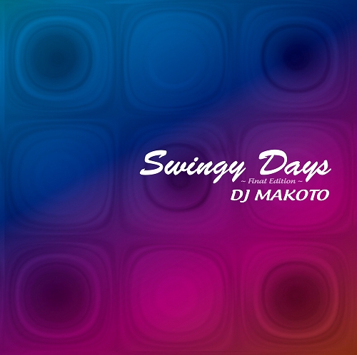 DJ MAKOTO (MK Finest Rec.) / Swingy Days ~Final Edition ~〔2CD〕