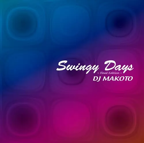 Swingy Days ~Final Edition ~〔2CD〕/DJ MAKOTO (MK Finest Rec