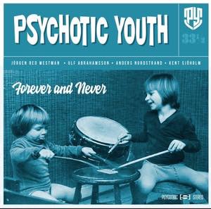 PSYCHOTIC YOUTH / FOREVER AND NEVER