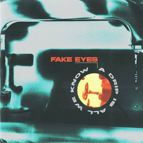 FAKE EYES / A DRIP IS ALL WE KNOW (12")