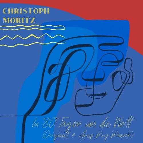CHRISTOPH MORITZ / IN 80 TAGEN UM DIE WELT (AROOP ROY REWORK)