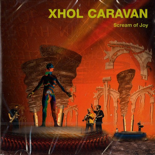 XHOL CARAVAN / クソール・キャラバン / SCREAM OF JOY