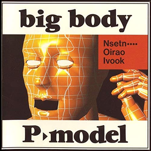 P-MODEL / BIG BODY