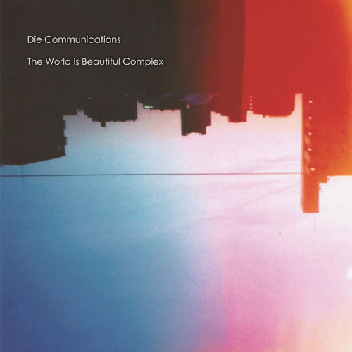 Die Communications / The World Is Beautiful Complex