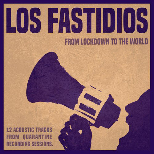 LOS FASTIDIOS / FROM LOCKDOWN TO THE WORLD