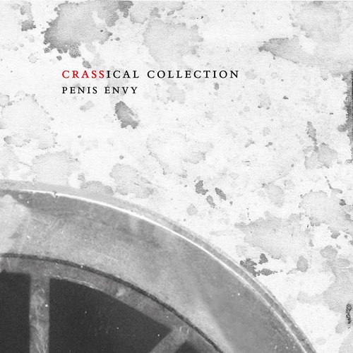 CRASS / PENIS ENVY (THE CRASSICAL COLLECTION VOL.3) 