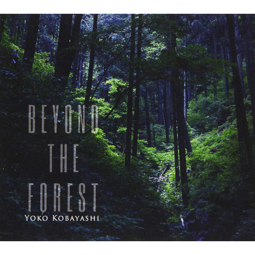 YOKO KOBAYASHI / 小林洋子 / BEYOND THE FOREST / ビヨンド・ザ・フォレスト