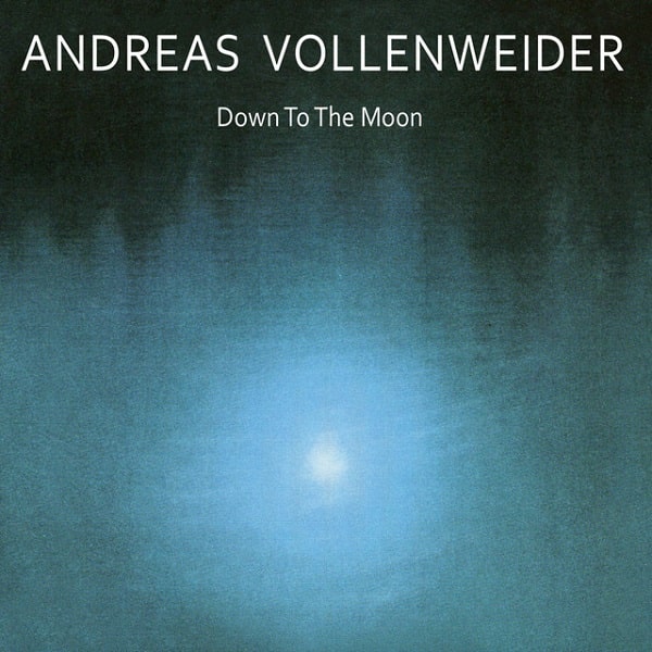 ANDREAS VOLLENWEIDER / アンドレアス・フォーレンヴァイダー / DOWN TO THE MOON