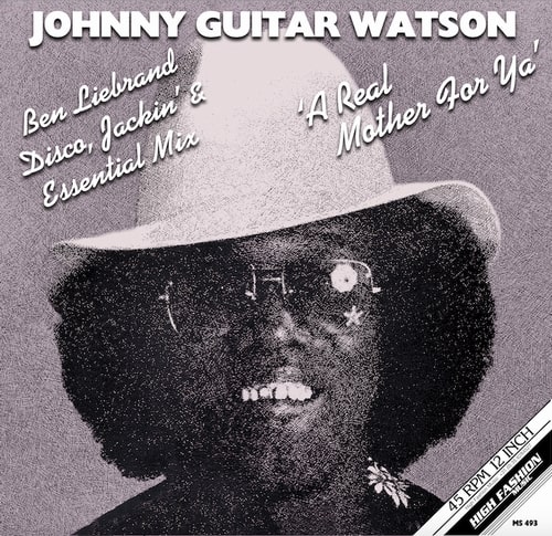 JOHNNY GUITAR WATSON / ジョニー・ギター・ワトスン / REAL MOTHER FOR YA (BEN LIEBRAND DISCO, JACKIN' AND ESSENTIAL MIX)