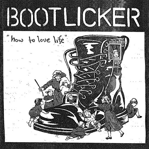 BOOTLICKER / HOW TO LOVE LIFE (7")