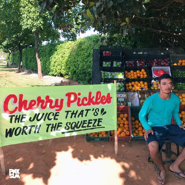 CHERRY PICKLES / THE JUICE THAT'S WORTH THE SQUEEZE