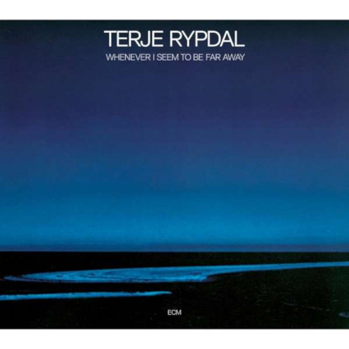 TERJE RYPDAL / テリエ・リピタル / Whenever I Seem To Be Far Away