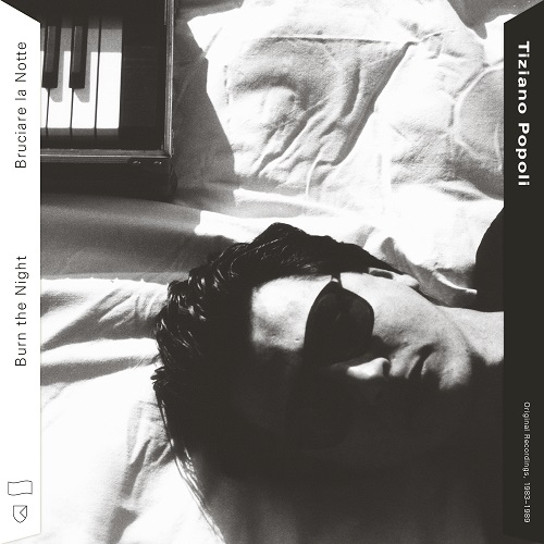TIZIANO POPOLI / ティツィアーノ・ポポリ / BURN THE NIGHT / BRUCIARE LA NOTTE : ORIGINAL RECORDINGS 1983 - 1989 (CD)