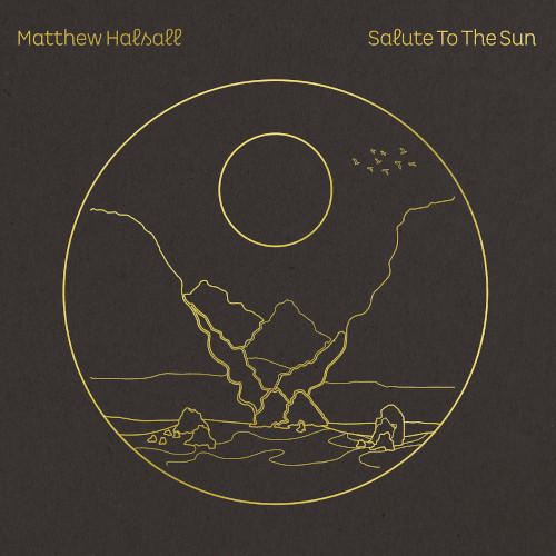MATTHEW HALSALL / マシュー・ハルソール / Salute To The Sun(2LP/CLEAR VINYL+SIGNED POSTCARD)