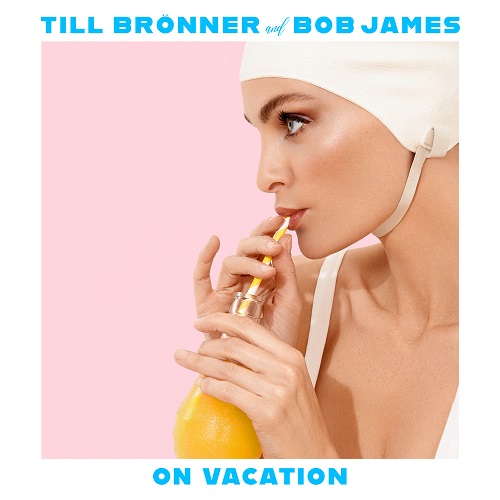 TILL BRONNER & BOB JAMES / ティル・ブレナー&ボブ・ジェームス / On Vacation