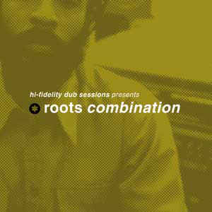 ROOTS COMBINATION / HI FIDELITY DUB SESSIONS PRESENTS ROOTS