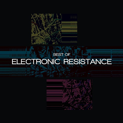 ELECTRONIC RESISTANCE / BEST OF ELECTRONIC RESISTANCE