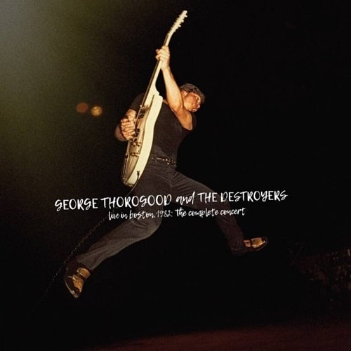 GEORGE THOROGOOD (AND THE DESTROYERS) / ジョージ・サラグッド / LIVE IN BOSTON 1982: THE COMPLETE CONCERT [4LP] 