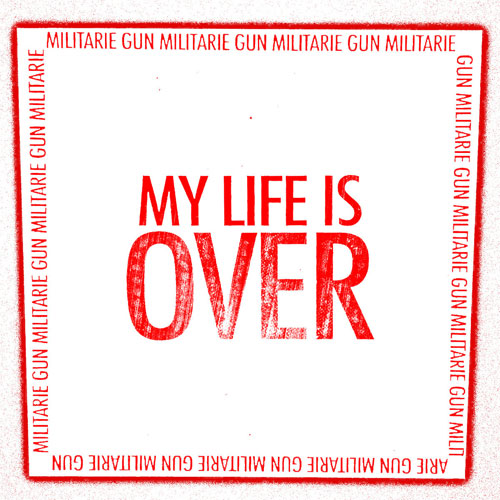 MILITARIE GUN / MY LIFE IS OVER (7")