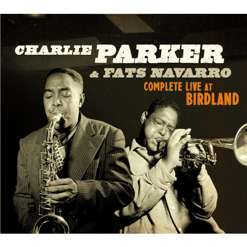 CHARLIE PARKER / チャーリー・パーカー / Charlie Parker & Fats Navarro Complete Live At Birdland(2CD)