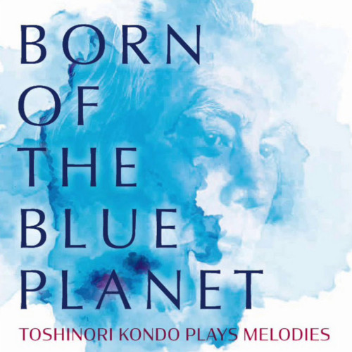 TOSHINORI KONDO / 近藤等則 / Born Of the Blue Planet(青い星に生まれて)