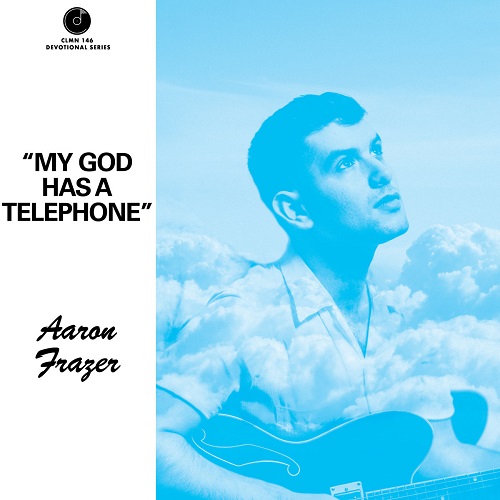 AARON FRAZER / MY GOD HAS A TELEPHONE / LIVE ON (LTD.CLEAR WATER BLUE)
