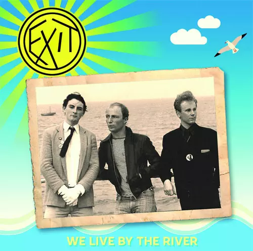 EXIT (aka THE WHAT) / WE LIVE BY THE RIVER