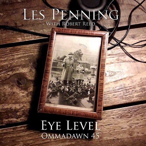 LES PENNING & ROBERT REED / レス・ペニング・ウィズ・ロバート・リード / EYE LEVEL/OMMADAWN 45