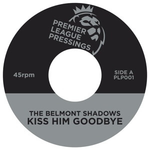 BELMONT SHADOWS / WILSON DN / KISS HIM GOODBYE
