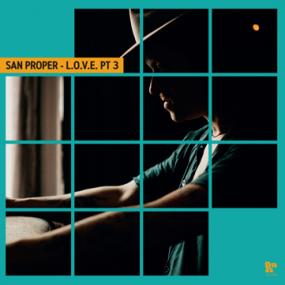 SAN PROPER / SAN PROPER & THE LOVE PRESENT L.O.V.E. PT.3