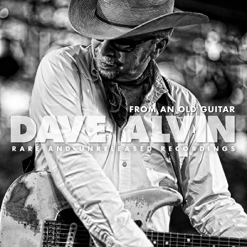 DAVE ALVIN / デイヴ・アルヴィン / フロム・アン・オールド・ギター:レア・アンド・アンリリースト・レコーディングス