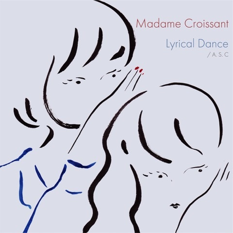 Madame Croissant / マダム・クロワッサン / Lyrical Dance c/w A.S.C.
