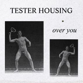 TESTER HOUSING / OVER YOU