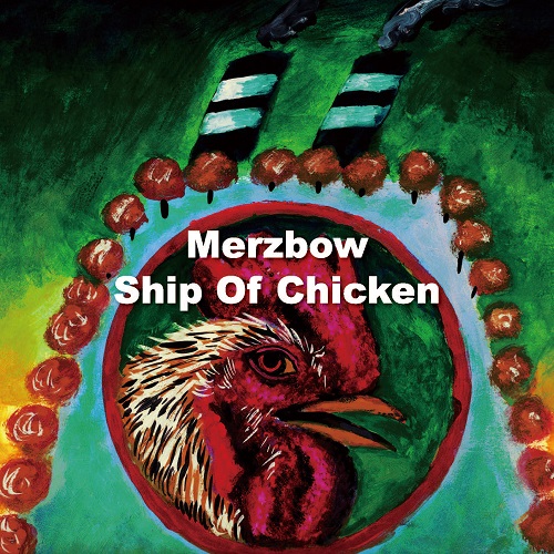 MERZBOW / メルツバウ / SHIP OF CHICKEN