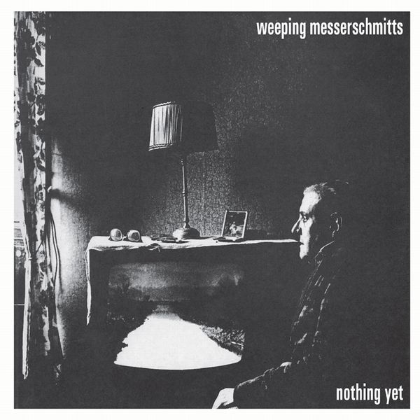 WEEPING MESSERSCHMITTS / NOTHING YET