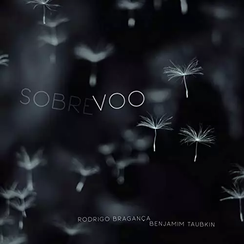 BENJAMIM TAUBKIN & RODRIGO BRAGANCA / ベンジャミン・タウブキン & ホドリゴ・ブラガンサ / SOBREVOO