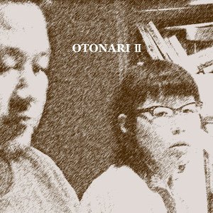 OTONARI / オトナリ / OTONARI II 