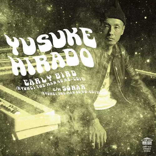 HIRADO YUSUKE / 平戸祐介 / EARLY BIRD(RYUHEI THE MAN 45 RE-EDIT) / SONAR(RYUHEI THE MAN 45 RE-EDIT) (7")