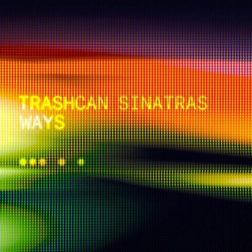 TRASHCAN SINATRAS / WAYS / THE CLOSER YOU MOVE AWAY FROM ME (7" COLOUR VINYL)