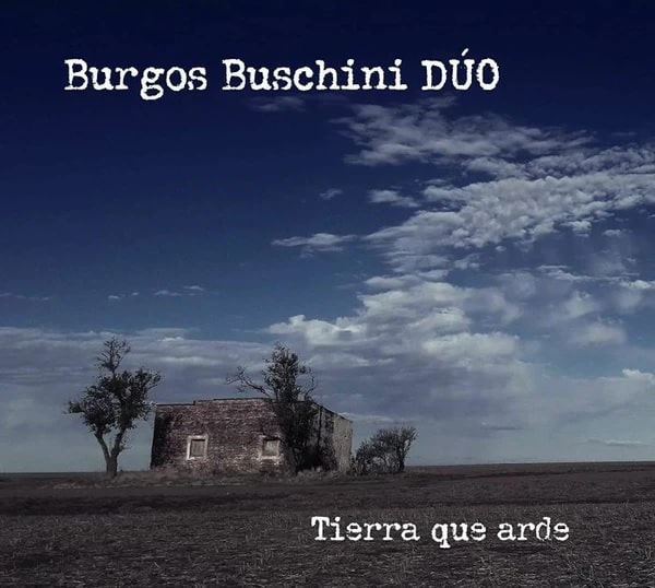BURGOS BUSCHINI DUO / ブルゴス・ブスチーニ・デュオ / TIERRA QUE ARDE