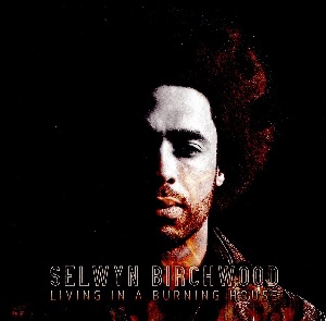 SELWYN BIRCHWOOD / セルウィン・バーチウッド / LIVING IN A BURNING HOUSE(CD)