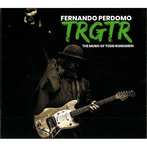 FERNANDO PERDOMO / フェルナンド・ペルドモ / TRGTR: THE MUSIC OF TODD RUNDGREN