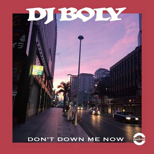 DJ BOLY / DON’T DOWN ME NOW