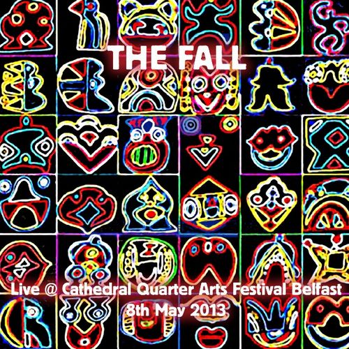 THE FALL / ザ・フォール / LIVE AT THE CATHEDRAL QUARTER ARTS FESTIVAL, BELFAST 2013 (CD)