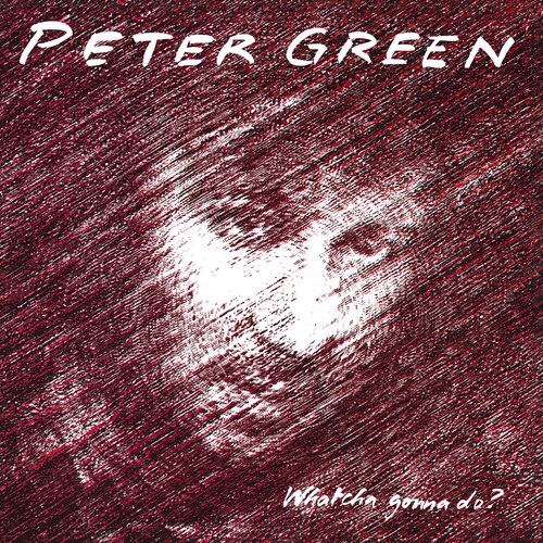 PETER GREEN / ピーター・グリーン / WHATCHA GONNA DO?