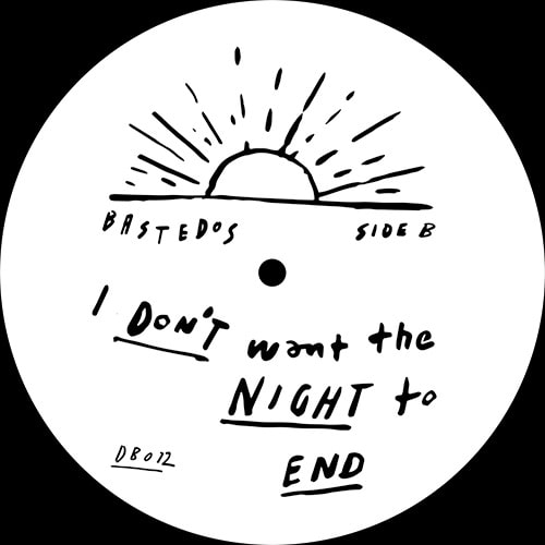 BASTEDOS / ANYWHERE YOU WANT TO GO / I DON'T WANT THE NIGHT TO END