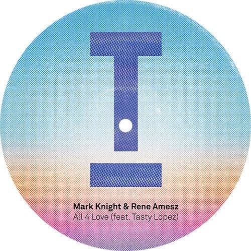 MARK KNIGHT & RENE AMESZ / ALL 4 LOVE (FEAT. TASTY LOPEZ)
