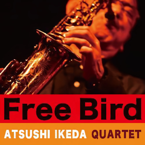 ATSUSHI IKEDA / 池田篤 / Free Bird / フリー・バード