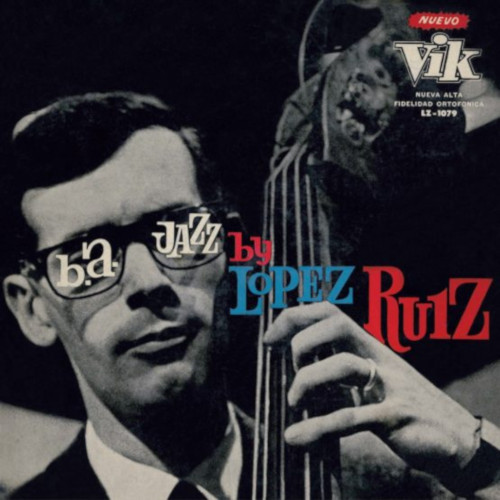 JORGE LOPEZ RUIZ / ホルヘ・ロペス・ルイス / B.A. Jazz By Lopez Ruiz(LP)