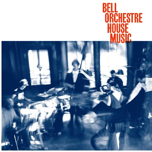 BELL ORCHESTRE / ベル・オルケストル / HOUSE MUSIC / ハウスミュージック